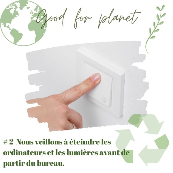 Nous éteignons les lumières et les ordinateur en partant des bureaux
